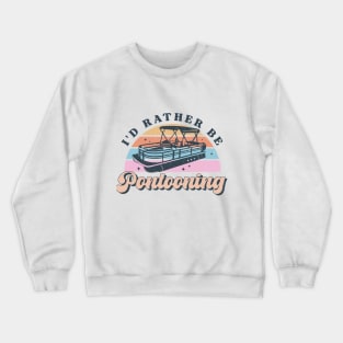 I'd Rather Be Pontooning Crewneck Sweatshirt